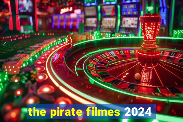 the pirate filmes 2024